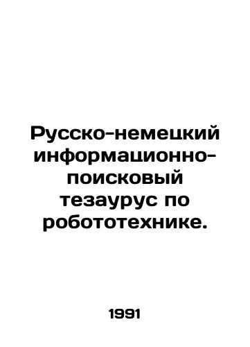 Russko-nemetskiy informatsionno-poiskovyy tezaurus po robototekhnike./Russian-German information and search thesaurus on robotics. In Russian - landofmagazines.com