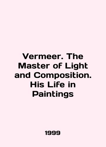 Vermeer. The Master of Light and Composition. His Life in Paintings/Vermeer. The Master of Light and Composition. His Life in Paintings In English - landofmagazines.com