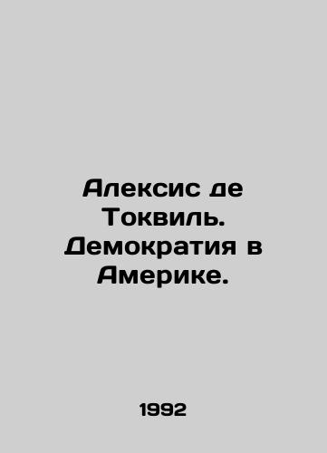 Aleksis de Tokvil. Demokratiya v Amerike./Alexis de Tocqueville: Democracy in America. In Russian - landofmagazines.com