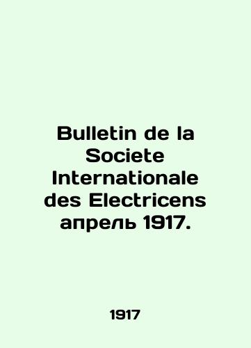 Bulletin de la Societe Internationale des Electricens aprel 1917./Bulletin de la Societe Internationale des Electricens April 1917. In Russian - landofmagazines.com