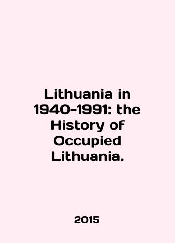 Lithuania in 1940-1991: the History of Occupied Lithuania./Lithuania in 1940-1991: the History of Occupied Lithuania. In English - landofmagazines.com