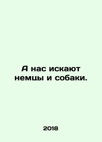 A nas iskayut nemtsy i sobaki./Germans and dogs are looking for us. In Russian - landofmagazines.com