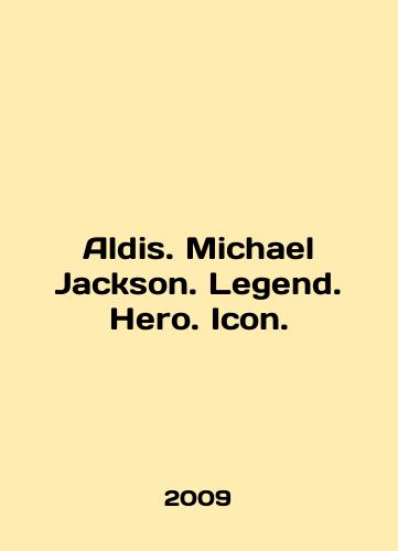 Aldis. Michael Jackson. Legend. Hero. Icon./Aldis. Michael Jackson. Legend. Hero. Icon. In English - landofmagazines.com