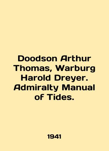 Doodson Arthur Thomas, Warburg Harold Dreyer. Admiralty Manual of Tides./Doodson Arthur Thomas, Warburg Harold Dreyer. Admiralty Manual of Tides. In English - landofmagazines.com
