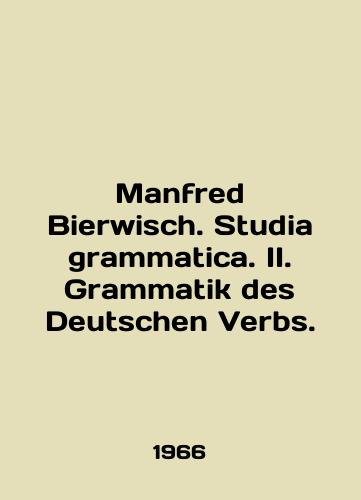 Manfred Bierwisch. Studia grammatica. II. Grammatik des Deutschen Verbs./Manfred Bierwisch. Studio grammatica. II. Grammatik des Deutschen Verbs. In English - landofmagazines.com