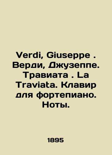 Verdi, Giuseppe. Verdi, Dzhuzeppe. Traviata. La Traviata. Klavir dlya fortepiano. Noty./Verdi, Giuseppe. Verdi, Giuseppe. La Traviata. Piano Keyboard. Notes. In Russian - landofmagazines.com