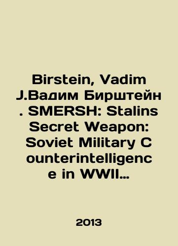 Birstein, Vadim J.Vadim Birshteyn. SMERSH: Stalins Secret Weapon: Soviet Military Counterintelligence in WWII SMERSh: Sekretnoe oruzhie Stalina: Sovetskaya voennaya kontrrazvedka vo Vtoroy mirovoy voyne./Birstein, Vadim J. Vadim Birstein. SMERSH: Stalins Secret Weapon: Soviet Military Counterintelligence in WWII MERSH: Stalins Secret Weapon: Soviet Military Counterintelligence in World War II. In Russian - landofmagazines.com