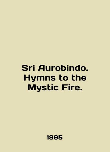 Sri Aurobindo. Hymns to the Mystic Fire./Sri Aurobindo. Hymns to the Mystic Fire. In English - landofmagazines.com
