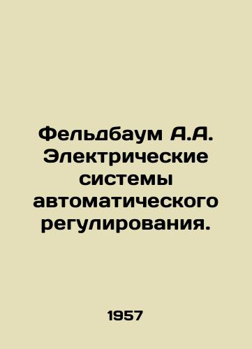 Feldbaum A.A. Elektricheskie sistemy avtomaticheskogo regulirovaniya./Feldbaum A.A. Electrical Automatic Control Systems. In Russian - landofmagazines.com