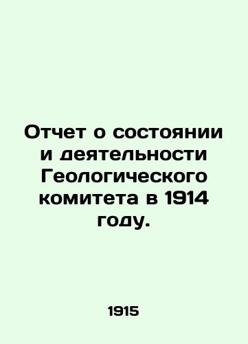 Otchet o sostoyanii i deyatelnosti Geologicheskogo komiteta v 1914 godu./Report on the status and activities of the Geological Committee in 1914. In Russian - landofmagazines.com