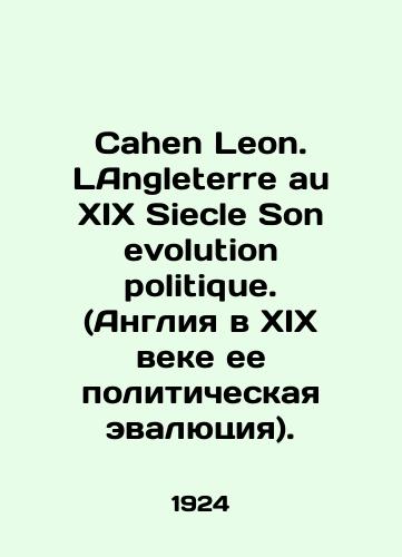 Cahen Leon. LAngleterre au XIX Siecle Son evolution politique. (Angliya v XIX veke ee politicheskaya evalyutsiya)./Cahen Leon. LAngleterre au XIX Siecle Son evolution politics. In French - landofmagazines.com