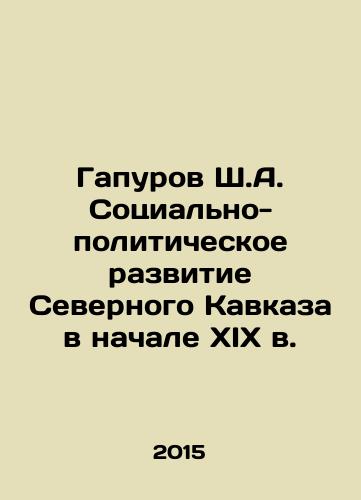 Gapurov Sh.A. Sotsialno-politicheskoe razvitie Severnogo Kavkaza v nachale XIX v./Gapurov Sh. A. Social and political development of the North Caucasus at the beginning of the nineteenth century In Russian - landofmagazines.com