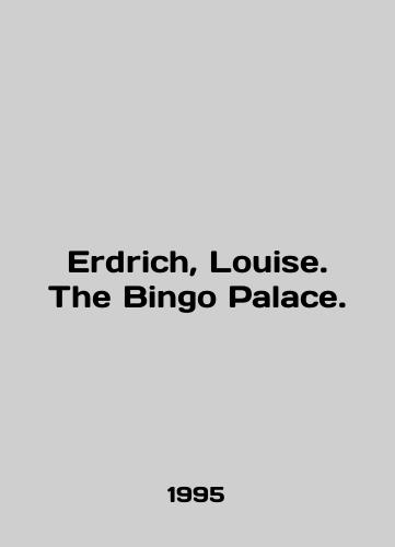 Erdrich, Louise. The Bingo Palace./Erdrich, Louise. The Bingo Palace. In English - landofmagazines.com