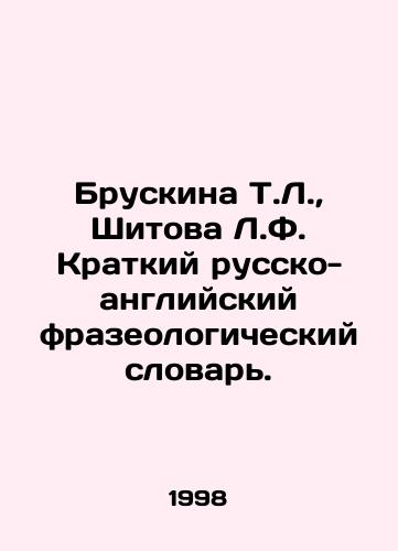 Bruskina T.L.,  Shitova L.F. Kratkiy russko-angliyskiy frazeologicheskiy slovar./Bruskina T.L.,  Shitova L.F. Short Russian-English Phraseological Dictionary. In Russian - landofmagazines.com