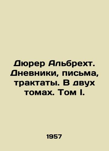 Dyurer Albrekht. Dnevniki, pisma, traktaty. V dvukh tomakh. Tom I./Dürer Albrecht. Diaries, Letters, Treatises. In Two Volumes. Volume I. In Russian - landofmagazines.com