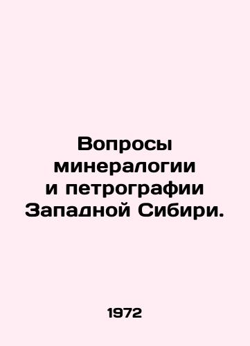 Voprosy mineralogii i petrografii Zapadnoy Sibiri./Issues of mineralogy and petrography in Western Siberia. In Russian - landofmagazines.com