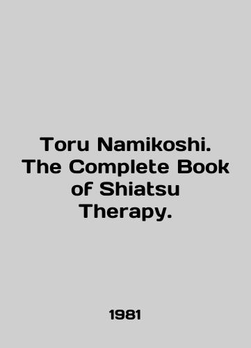 Toru Namikoshi. The Complete Book of Shiatsu Therapy./Toru Namikoshi. The Complete Book of Shiatsu Therapy. In English - landofmagazines.com
