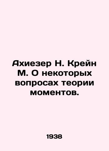 Akhiezer N. Kreyn M. O nekotorykh voprosakh teorii momentov./Ahiezer N. Crane M. On some issues of moment theory. In Russian - landofmagazines.com