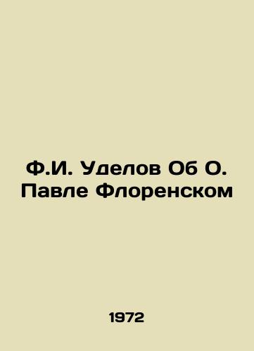 F.I. Udelov Ob O. Pavle Florenskom/F.I. Udelov About Fr. Paul Florensky In Russian - landofmagazines.com