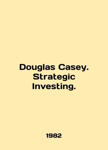 Douglas Casey. Strategic Investing./Douglas Casey. Strategic Investing. In English - landofmagazines.com