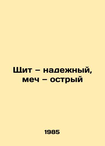 Shchit — nadezhnyy, mech — ostryy/The Shield is reliable, the sword is sharp In Russian - landofmagazines.com