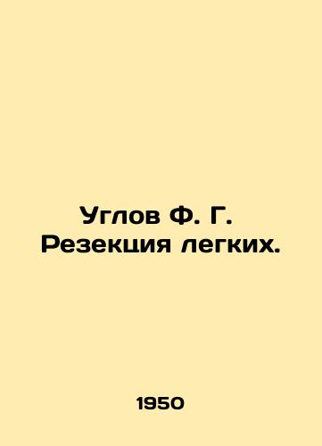 Uglov F. G. Rezektsiya legkikh./Angle F. G. Lung resection. In Russian - landofmagazines.com