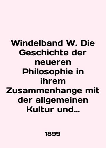 Windelband W. Die Geschichte der neueren Philosophie in ihrem Zusammenhange mit der allgemeinen Kultur und den besonderen Wissenschaften. 1. Band: Von der Renaissance bis Kant./Windelband W. Die Geschichte der neueren Philosophie in ihrem Zusammenhange mit der allgemeinen Kultur und den besonderen Wissenschaften. 1. Band: Von der Renaissance bis Kant. In English - landofmagazines.com