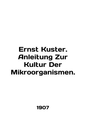 Ernst Kuster. Anleitung Zur Kultur Der Mikroorganismen./Ernst Kuster. Anleitung Zur Kultur Der Mikroorganismen. In English - landofmagazines.com