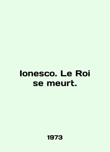 Ionesco. Le Roi se meurt./Ionesco. Le Roi se meurt. In French - landofmagazines.com