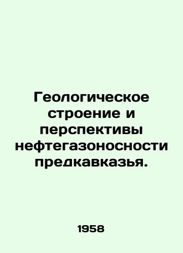 Geologicheskoe stroenie i perspektivy neftegazonosnosti predkavkazya./Geological Structure and Prospects for the Oil and Gas Caracity of the Pre-Caucasus Region. In Russian - landofmagazines.com