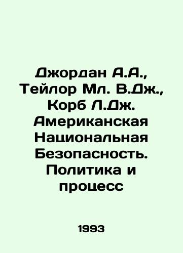 Dzhordan A.A.,  Teylor Ml. V.Dzh.,  Korb L.Dzh. Amerikanskaya Natsionalnaya Bezopasnost. Politika i protsess/Jordan A.A.,  Taylor Jr. V.J.,  Korb L.J. American National Security. Policy and Process In English - landofmagazines.com