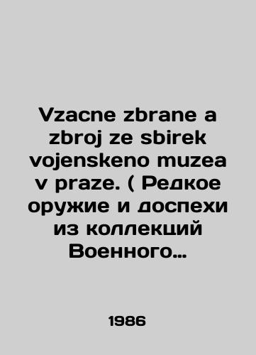 Vzacne zbrane a zbroj ze sbirek vojenskeno muzea v praze. ( Redkoe oruzhie i dospekhi iz kollektsiy Voennogo muzeya v Prage.)/Vzacne zbrane a zbroj ze sbirek vojenskeno muzea v praze. (Rare weapons and armor from the collections of the Military Museum in Prague.) In Russian - landofmagazines.com