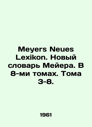 Meyers Neues Lexikon. Novyy slovar Meyera. V 8-mi tomakh. Toma 3-8./Meyer Neues Lexikon. Meyers New Dictionary. In 8 Volumes. Volumes 3-8. In German - landofmagazines.com