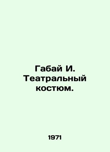 Gabay I. Teatralnyy kostyum./Gabai I. Theatre costume. In Russian - landofmagazines.com