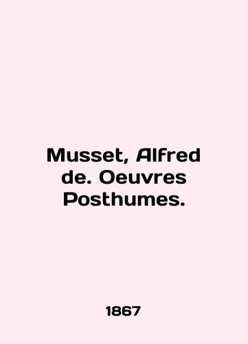 Musset, Alfred de. Oeuvres Posthumes./Musset, Alfred de. Oeuvres Posthumes. In English - landofmagazines.com