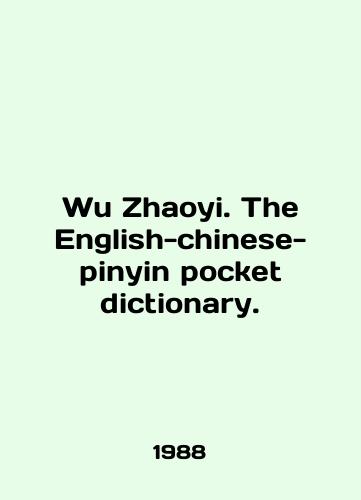 Wu Zhaoyi. The English-chinese-pinyin pocket dictionary./Wu Zhaoyi. The English-chinese-pinyin pocket dictionary. In English - landofmagazines.com