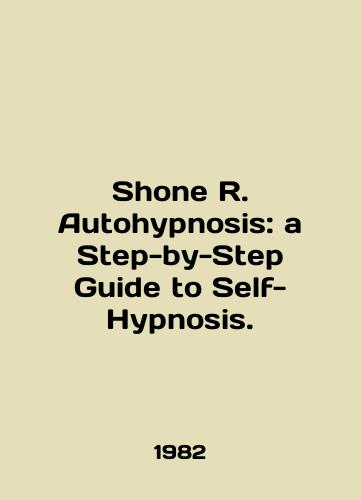 Shone R. Autohypnosis: a Step-by-Step Guide to Self-Hypnosis./Shone R. Autohypernosis: a Step-by-Step Guide to Self-Hypnosis. In English - landofmagazines.com
