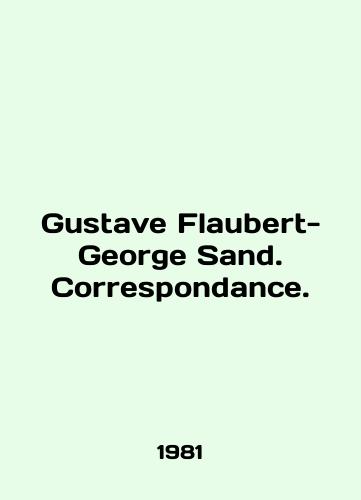 Gustave Flaubert-George Sand. Correspondance./Gustave Flaubert-George Sand. Correspondence. In English - landofmagazines.com