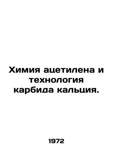 Khimiya atsetilena i tekhnologiya karbida kaltsiya./Acetylene chemistry and calcium carbide technology. In Russian - landofmagazines.com