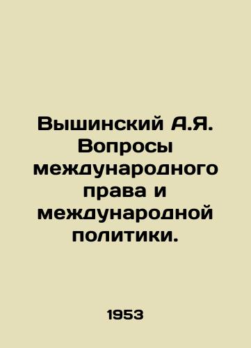 Vyshinskiy A.Ya. Voprosy mezhdunarodnogo prava i mezhdunarodnoy politiki./A.Ya. Vyshinsky Issues of International Law and Policy. In Russian - landofmagazines.com