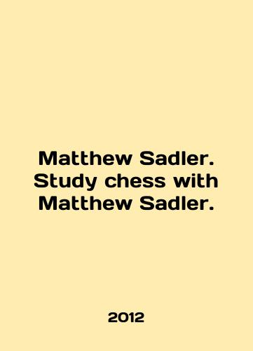 Matthew Sadler. Study chess with Matthew Sadler./Matthew Sadler. Study chess with Matthew Sadler. In English - landofmagazines.com