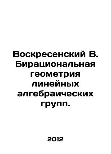 Voskresenskiy V. Biratsionalnaya geometriya lineynykh algebraicheskikh grupp./Voskresensky V. Birational geometry of linear algebraic groups. In Russian - landofmagazines.com