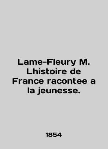 Lame-Fleury M. Lhistoire de France racontee a la jeunesse./Lame-Fleury M. Lhistoire de France racontee a la jeunesse. In French - landofmagazines.com