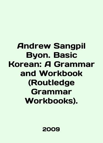 Andrew Sangpil Byon. Basic Korean: A Grammar and Workbook (Routledge Grammar Workbooks)./Andrew Sangpil Byon. Basic Korean: A Grammar and Workbook (Routledge Grammar Workbooks). In English - landofmagazines.com
