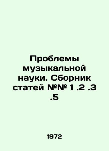 Problemy muzykalnoy nauki. Sbornik statey ## 1.2.3.5/Problems of music science. Compilation of articles # # 1.2.3.5 In Russian - landofmagazines.com