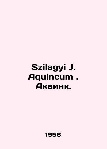 Szilagyi J. Aquincum. Akvink./Szilagyi J. Aquincum. Aquinc. In Russian - landofmagazines.com