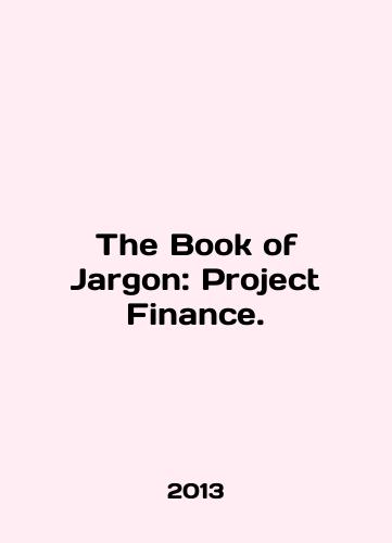 The Book of Jargon: Project Finance./The Book of Jargon: Project Finance. In English - landofmagazines.com