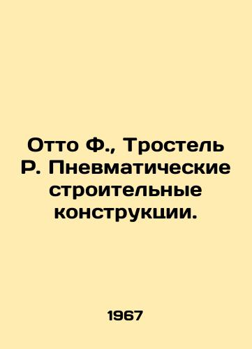 Otto F.,  Trostel R. Pnevmaticheskie stroitelnye konstruktsii./Otto F.,  Trostel R. Pneumatic construction structures. In Russian - landofmagazines.com