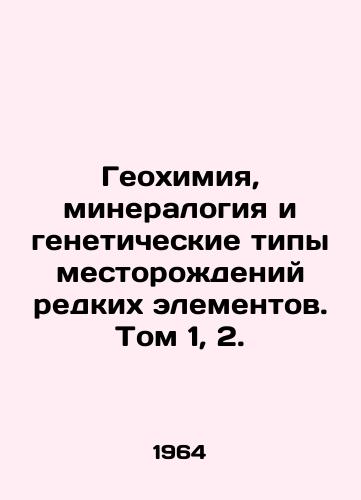 Geokhimiya, mineralogiya i geneticheskie tipy mestorozhdeniy redkikh elementov. Tom 1, 2./Geochemistry, Mineralogy and Genetic Types of Rare Element Deposits. Volume 1, 2. In Russian - landofmagazines.com