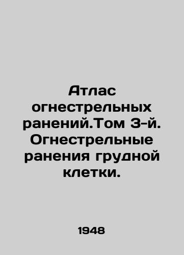 Atlas ognestrelnykh raneniy.Tom 3-y. Ognestrelnye raneniya grudnoy kletki./Atlas of gunshot wounds. Volume 3. Shot wounds to the chest. In Russian - landofmagazines.com